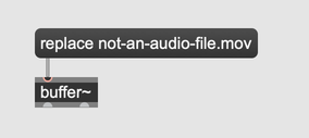 A buffer~ object connected to a message box containing "replace not-an-audio-file.mov"