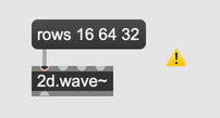 A message box contaning "rows 16 64 32" connected to a 2d.wave~ object. A warning is indicated.